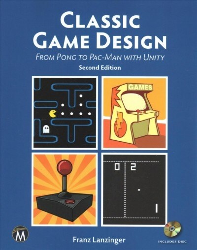 Classic Game Design: From Pong to Pac-Man with Unity (Paperback, 2)