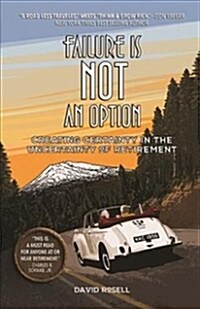 Failure Is Not an Option: Creating Certainty in the Uncertainty of Retirement (Paperback)