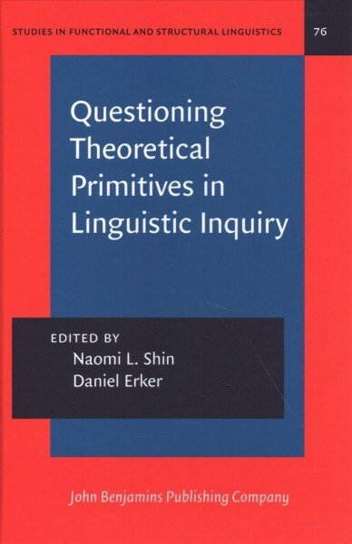 Questioning Theoretical Primitives in Linguistic Inquiry (Hardcover)