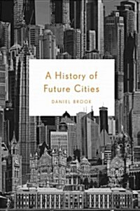 A History of Future Cities (Hardcover)