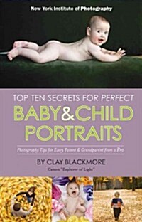 Top Ten Secrets for Perfect Baby & Child Portraits (Paperback)