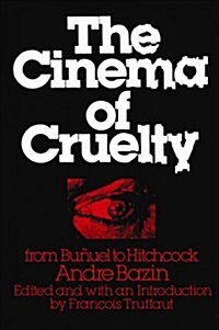 The Cinema of Cruelty: From Bu?el to Hitchcock (Paperback)
