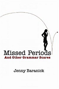 Missed Periods and Other Grammar Scares: How to Avoid Unplanned and Unwanted Writing Errors (Hardcover)