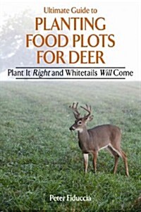 Shooters Bible Guide to Planting Food Plots: A Comprehensive Handbook on Summer, Fall, and Winter Crops to Attract Deer to Your Property (Paperback)