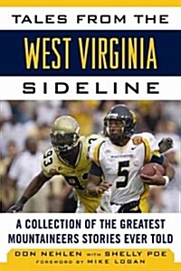 Tales from the West Virginia Mountaineers Sideline: A Collection of the Greatest Mountaineers Stories Ever Told (Hardcover)