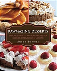 Rawmazing Desserts: Delicious and Easy Raw Food Recipes for Cookies, Cakes, Ice Cream, and Pie (Paperback)