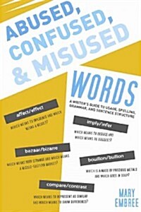 Abused, Confused, and Misused Words: A Writers Guide to Usage, Spelling, Grammar, and Sentence Structure (Paperback)