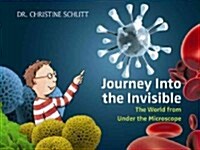 Journey Into the Invisible: The World from Under the Microscope (Hardcover)