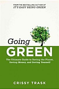 Go Green, Spend Less, Live Better: The Ultimate Guide to Saving the Planet, Saving Money, and Protecting Your Health (Paperback)