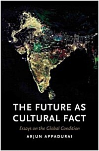 The Future as Cultural Fact : Essays on the Global Condition (Hardcover)