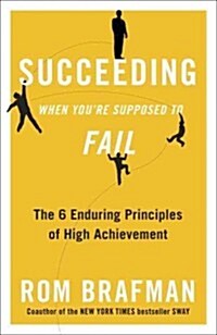 Succeeding When Youre Supposed to Fail: The 6 Enduring Principles of High Achievement (Paperback)
