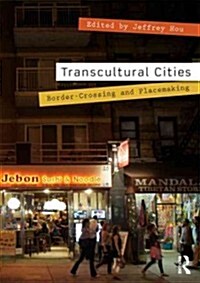 Transcultural Cities : Border-Crossing and Placemaking (Paperback)