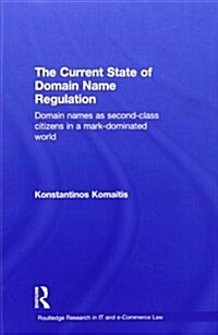 The Current State of Domain Name Regulation : Domain Names as Second Class Citizens in a Mark-Dominated World (Paperback)
