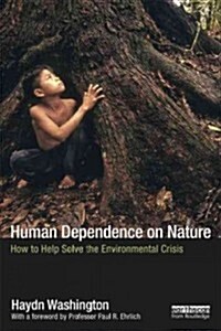 Human Dependence on Nature : How to Help Solve the Environmental Crisis (Hardcover)