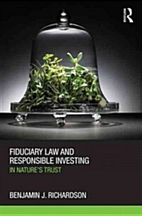 Fiduciary Law and Responsible Investing : In Nature’s trust (Hardcover)