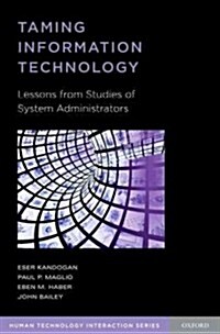 Taming Information Technology: Lessons from Studies of System Administrators (Paperback)