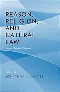 Reason, Religion, and Natural Law: From Plato to Spinoza (Hardcover)