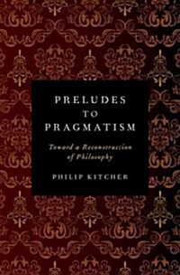 Preludes to Pragmatism: Toward a Reconstruction of Philosophy (Hardcover)