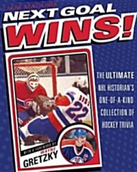 Next Goal Wins!: The Ultimate NHL Historians One-Of-A-Kind Collection of Hockey Trivia (Paperback)