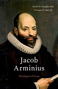 Jacob Arminius: Theologian of Grace (Paperback)