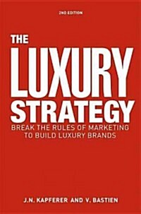 The Luxury Strategy : Break the Rules of Marketing to Build Luxury Brands (Hardcover, 2 Revised edition)