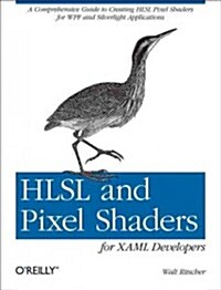 Hlsl and Pixel Shaders for Xaml Developers: A Comprehensive Guide to Creating Hlsl Pixel Shaders for Wpf and Silverlight Applications (Paperback)