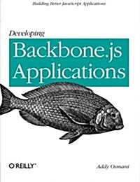 Developing Backbone.Js Applications: Building Better JavaScript Applications (Paperback)