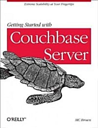 Getting Started with Couchbase Server: Extreme Scalability at Your Fingertips (Paperback)