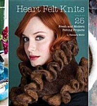 Heart Felt Knits: 25 Fresh and Modern Felting Projects (Hardcover)