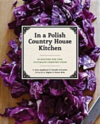From a Polish Country House Kitchen: 90 Recipes for the Ultimate Comfort Food (Hardcover)