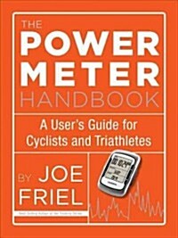 The Power Meter Handbook: A Users Guide for Cyclists and Triathletes (Paperback)