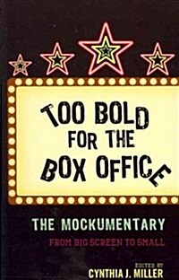 Too Bold for the Box Office: The Mockumentary from Big Screen to Small (Hardcover)