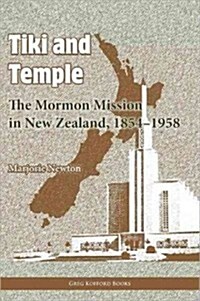 Tiki and Temple: The Mormon Mission in New Zealand, 1854-1958 (Paperback)