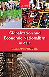 Globalization and Economic Nationalism in Asia (Hardcover)