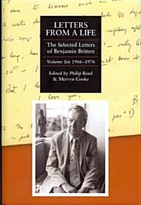 Letters from a Life: the Selected Letters of Benjamin Britten, 1913-1976 : Volume Six: 1966-1976 (Hardcover)