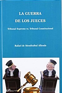 La Guerra de Los Jueces: Tribunal Supremo vs. Tribunal Constitucional (Paperback)