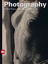 Photography: A New Vision of the World 1891-1940 (Hardcover)