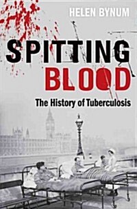 Spitting Blood: The History of Tuberculosis (Hardcover, New)