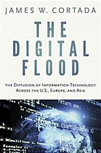 Digital Flood: The Diffusion of Information Technology Across the U.S., Europe, and Asia (Hardcover)