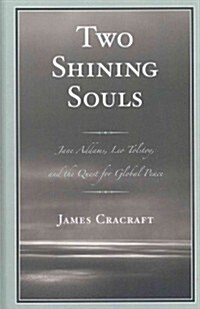 Two Shining Souls: Jane Addams, Leo Tolstoy, and the Quest for Global Peace (Hardcover)