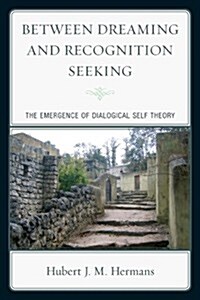 Between Dreaming and Recognition Seeking: The Emergence of Dialogical Self Theory (Paperback)