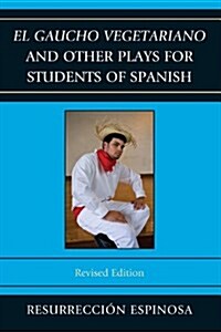 El gaucho vegetariano and Other Plays for Students of Spanish, Revised Edition (Paperback, Revised)