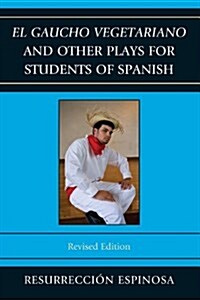 El gaucho vegetariano and Other Plays for Students of Spanish (Paperback, Revised)