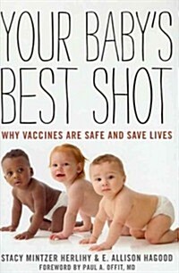 Your Babys Best Shot: Why Vaccines Are Safe and Save Lives (Hardcover)