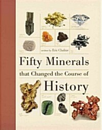 Fifty Minerals That Changed the Course of History (Hardcover)