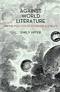 Against World Literature : On the Politics of Untranslatability (Paperback)