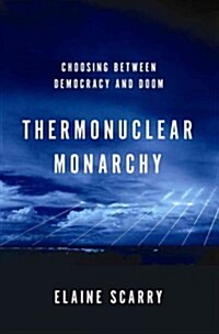 Thermonuclear Monarchy: Choosing Between Democracy and Doom (Hardcover)