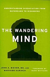 The Wandering Mind: Understanding Dissociation from Daydreams to Disorders (Hardcover)