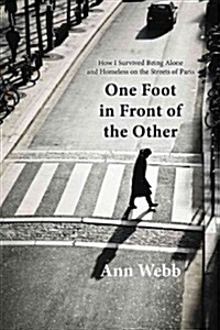 One Foot in Front of the Other: How I Survived Being Alone and Homeless on the Streets of Paris (Hardcover)