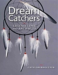 Dream Catchers: Legend, Lore and Artifacts (Hardcover)